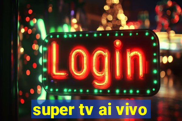 super tv ai vivo